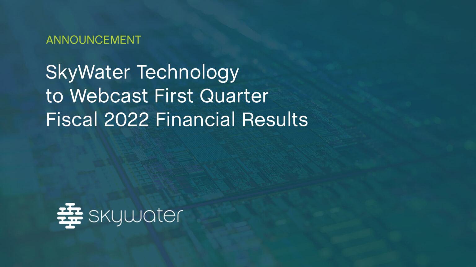 SkyWater Technology To Webcast First Quarter Fiscal 2022 Financial ...