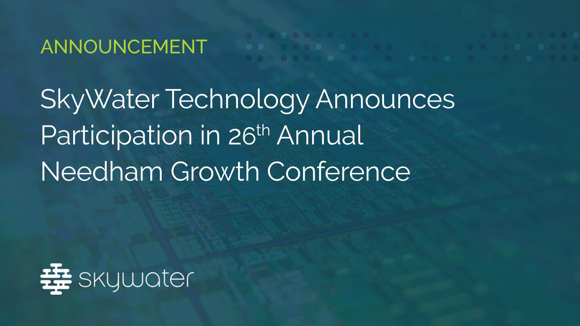 SkyWater Technology Announces Participation in 26th Annual Needham